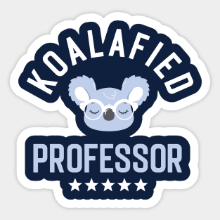 Koalafied Professor - Funny Gift Idea for Professors Sticker